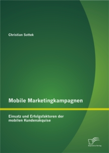Image for Mobile Marketingkampagnen - Einsatz Und Erfolgsfaktoren Der Mobilen Kundena