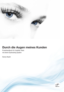Image for Durch Die Augen Meines Kunden : Praxishandbuch Fur Usability Tests Mit Einem Eyetracking System