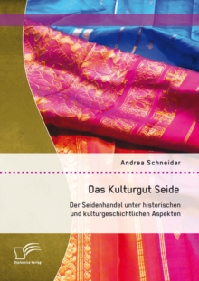 Image for Das Kulturgut Seide: Der Seidenhandel unter historischen und kulturgeschichtlichen Aspekten