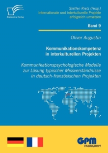 Image for Kommunikationskompetenz in interkulturellen Projekten - Kommunikationspsychologische Modelle zur Loesung typischer Missverstandnisse in deutsch-franzoesischen Projekten