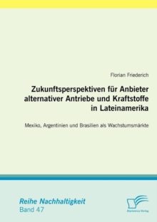 Image for Zukunftsperspektiven fur Anbieter alternativer Antriebe und Kraftstoffe in Lateinamerika : Mexiko, Argentinien und Brasilien als Wachstumsmarkte