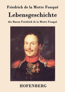 Image for Lebensgeschichte des Baron Friedrich de la Motte Fouque