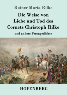 Image for Die Weise von Liebe und Tod des Cornets Christoph Rilke : und andere Prosagedichte