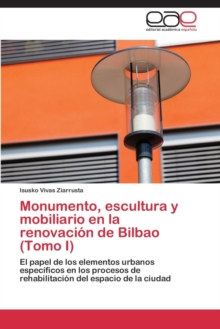 Image for Monumento, escultura y mobiliario en la renovacion de Bilbao (Tomo I)
