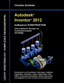 Image for Autodesk Inventor 2012 - Aufbaukurs Konstruktion : Viele praktische UEbungen am Konstruktionsobjekt Getriebe