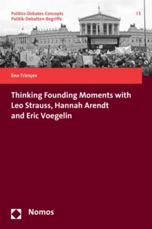 Image for Thinking Founding Moments with Leo Strauss, Hannah Arendt and Eric Voegelin