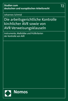 Image for Die Arbeitsgerichtliche Kontrolle Kirchlicher AVR Sowie Von AVR-Verweisungsklauseln