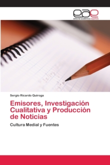 Image for Emisores, Investigacion Cualitativa y Produccion de Noticias