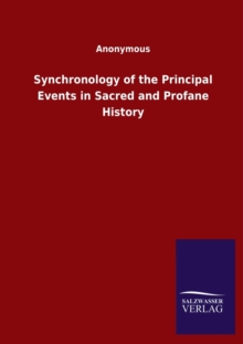 Image for Synchronology of the Principal Events in Sacred and Profane History