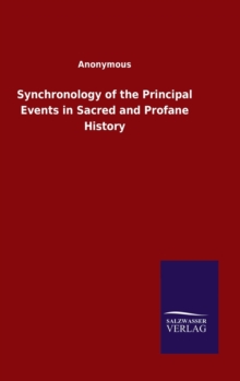 Image for Synchronology of the Principal Events in Sacred and Profane History