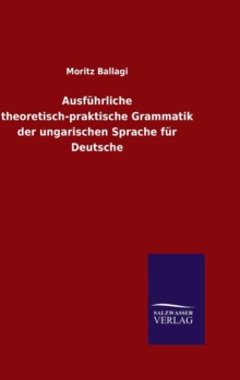 Image for Ausf?hrliche theoretisch-praktische Grammatik der ungarischen Sprache f?r Deutsche