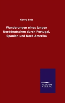 Image for Wanderungen eines jungen Norddeutschen durch Portugal, Spanien und Nord-Amerika
