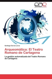 Image for Arqueomatica : El Teatro Romano de Cartagena