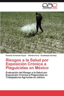 Image for Riesgos a la Salud por Exposicion Cronica a Plaguicidas en Mexico