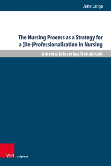 Image for The Nursing Process as a Strategy for a (De-)Professionalization in Nursing