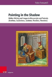Image for Painting in the Shadow : Hidden Writing and Images in Manuscripts and Portraits (Boethius, Cassiodorus, Justinian, Theodora, Theodoric)