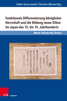 Image for Funktionale Differenzierung koniglicher Herrschaft und die Bildung neuer Eliten im Japan des 12. bis 14. Jahrhunderts