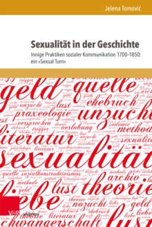 Image for Sexualitat in der Geschichte : Innige Praktiken sozialer Kommunikation 1700–1850: ein »Sexual Turn«