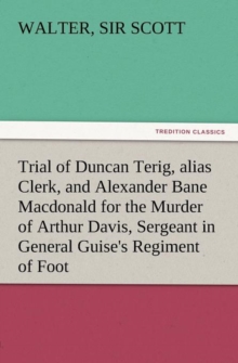 Image for Trial of Duncan Terig, Alias Clerk, and Alexander Bane MacDonald for the Murder of Arthur Davis, Sergeant in General Guise's Regiment of Foot
