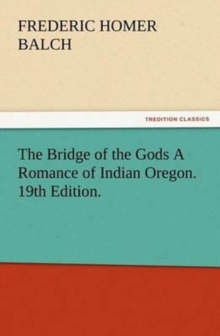 Image for The Bridge of the Gods A Romance of Indian Oregon. 19th Edition.