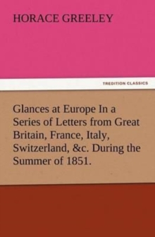 Image for Glances at Europe In a Series of Letters from Great Britain, France, Italy, Switzerland, &c. During the Summer of 1851.