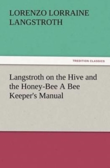 Image for Langstroth on the Hive and the Honey-Bee A Bee Keeper's Manual
