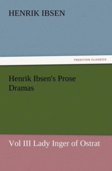 Image for Henrik Ibsen's Prose Dramas Vol III Lady Inger of Ostrat