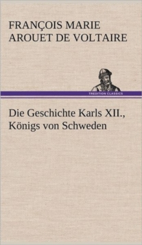 Image for Die Geschichte Karls XII., Konigs Von Schweden