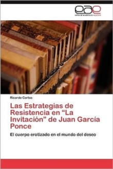 Image for Las Estrategias de Resistencia En La Invitacion de Juan Garcia Ponce