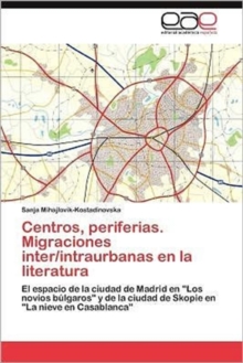 Image for Centros, periferias. Migraciones inter/intraurbanas en la literatura