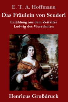 Image for Das Fr?ulein von Scuderi (Gro?druck) : Erz?hlung aus dem Zeitalter Ludwig des Vierzehnten