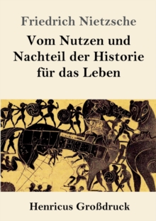 Image for Vom Nutzen und Nachteil der Historie fur das Leben (Großdruck)