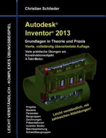 Image for Autodesk Inventor 2013 - Grundlagen in Theorie und Praxis : Viele praktische UEbungen am Konstruktionsobjekt 4-Takt-Motor