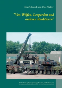 Image for "Von W?lfen, Leoparden und anderen Raubtieren" : Die Geschichte des Heeres der Bundeswehr in Hessen und den angrenzenden Bundesl?ndern (1. Teil - neu ?berarbeitet)
