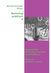 Image for Marketing praktisch II : Angewandtes Marketing in sozialen Organisationen - Beispiele und Bewertungen