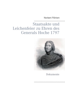 Image for Staatsakte und Leichenfeier zu Ehren des Generals Hoche 1797 : Dokumente
