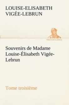 Image for Souvenirs de Madame Louise-Elisabeth Vigee-Lebrun, Tome troisieme