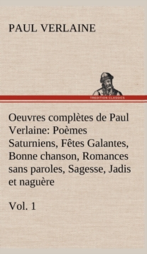 Image for Oeuvres completes de Paul Verlaine, Vol. 1 Poemes Saturniens, Fetes Galantes, Bonne chanson, Romances sans paroles, Sagesse, Jadis et naguere