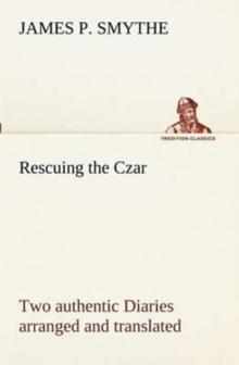 Image for Rescuing the Czar Two authentic Diaries arranged and translated