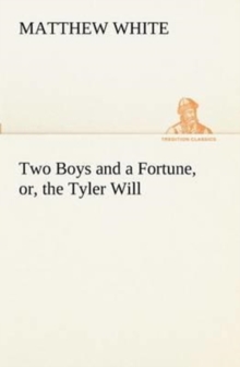 Image for Two Boys and a Fortune, or, the Tyler Will
