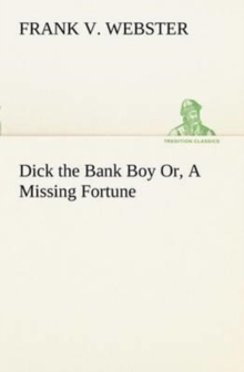Image for Dick the Bank Boy Or, A Missing Fortune