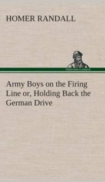 Image for Army Boys on the Firing Line or, Holding Back the German Drive