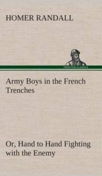 Image for Army Boys in the French Trenches Or, Hand to Hand Fighting with the Enemy
