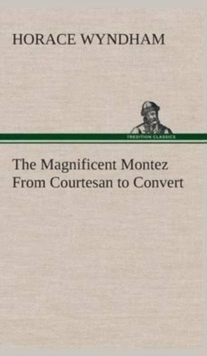 Image for The Magnificent Montez From Courtesan to Convert