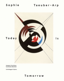 Image for Sophie Taeuber Arp : today is tomorrow