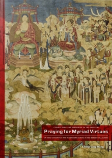 Image for Praying for Myriad Virtues : On Ding Guanpeng's 'The Buddha Preaching' in the Berlin Collection