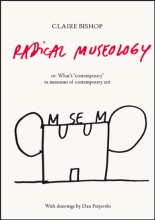 Image for Radical museology, or, what's contemporary in museums of contemporary art?