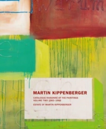 Martin Kippenberger: Paintings Volume II: Catalogue Raisonne of the Paintings Volume II: 1983-86