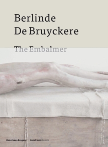 Image for Berlinde De Bruyckere - The embalmer