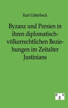 Image for Byzanz und Persien in ihren diplomatisch-voelkerrechtlichen Beziehungen im Zeitalter Justinians